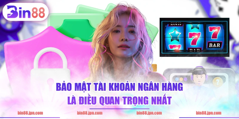 Bảo mật tài khoản ngân hàng là điều quan trọng nhất