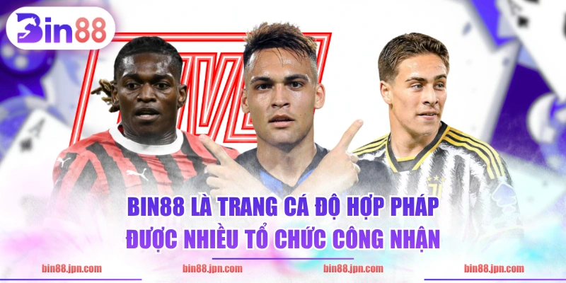 BIN88 là trang cá độ hợp pháp được nhiều tổ chức công nhận