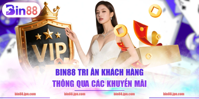 BIN88 tri ân khách hàng thông qua các khuyến mãi