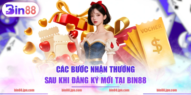 Các bước nhận thưởng sau khi đăng ký mới tại BIN88