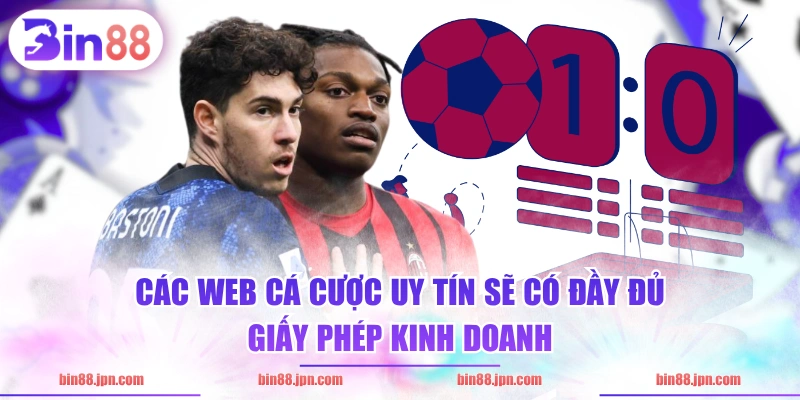 Các web cá cược uy tín sẽ có đầy đủ giấy phép kinh doanh