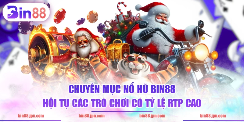Chuyên mục nổ hũ BIN88 hội tụ các trò chơi có tỷ lệ RTP cao
