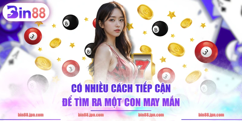 Có nhiều cách tiếp cận để tìm ra một con may mắn