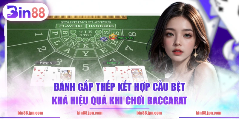 Đánh gấp thếp kết hợp cầu bệt khá hiệu quả khi chơi Baccarat