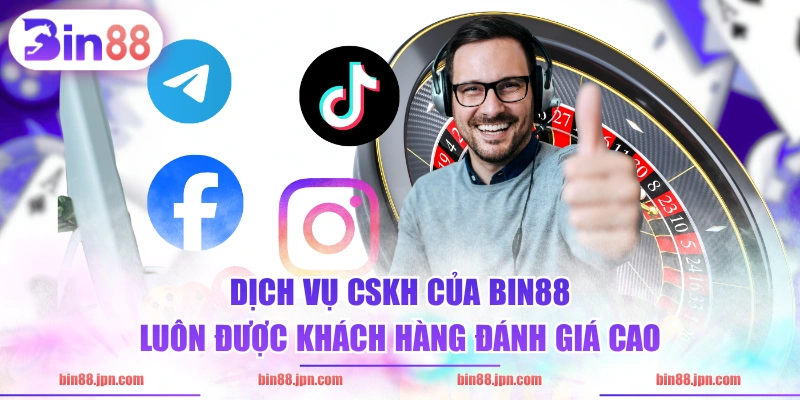 Dịch vụ CSKH của BIN88 luôn được khách hàng đánh giá cao