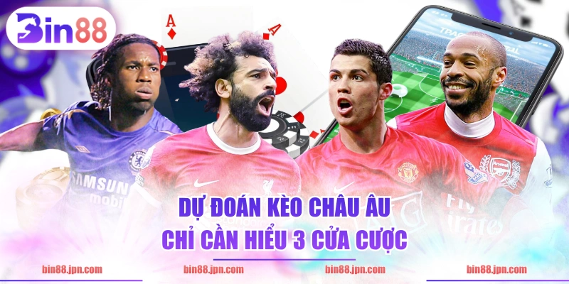 Dự đoán kèo Châu Âu chỉ cần hiểu 3 cửa cược