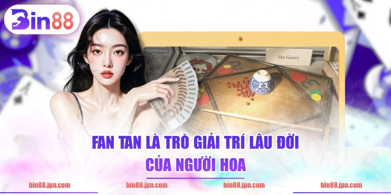 Fan tan là trò giải trí lâu đời của người Hoa