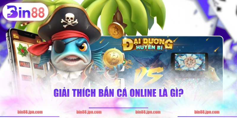 Giải thích bắn cá online là gì?