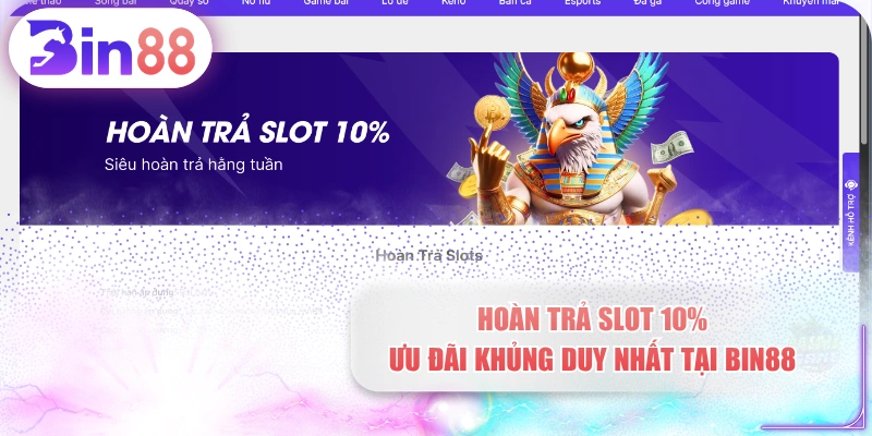 Hoàn Trả Slot 10% - Ưu Đãi Khủng Duy Nhất Tại BIN88