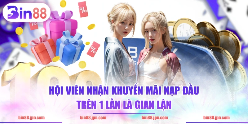 Hội viên nhận khuyến mãi nạp đầu trên 1 lần là gian lận