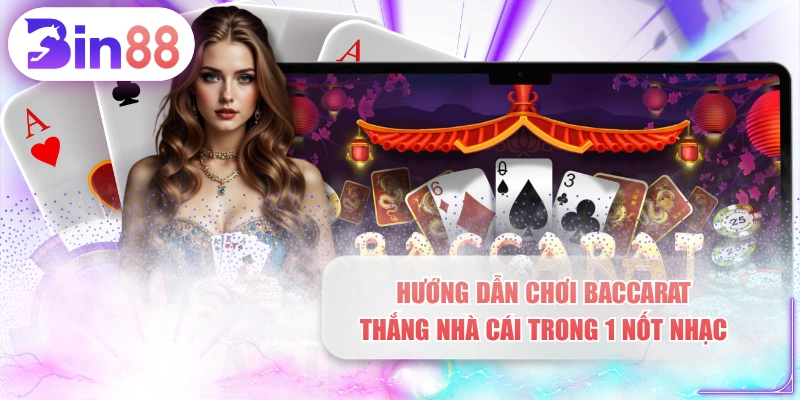 Hướng Dẫn Chơi Baccarat Thắng Nhà Cái Trong 1 Nốt Nhạc