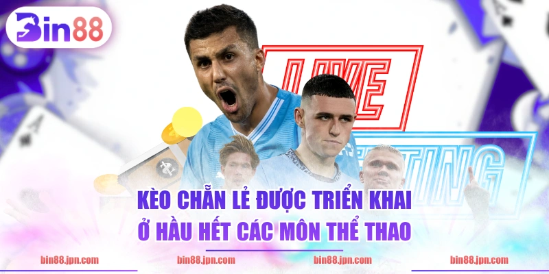 Kèo chẵn lẻ được triển khai ở hầu hết các môn thể thao