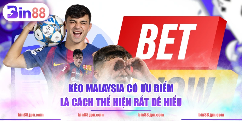 Kèo Malaysia có ưu điểm là cách thể hiện rất dễ hiểu