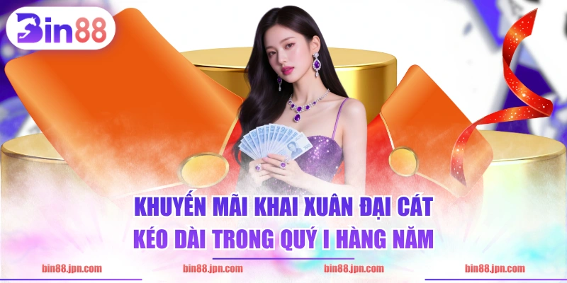 Khuyến mãi khai xuân đại cát kéo dài trong quý I hàng năm