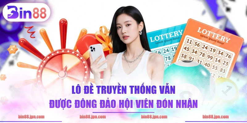 Lô đề truyền thống vẫn được đông đảo hội viên đón nhận