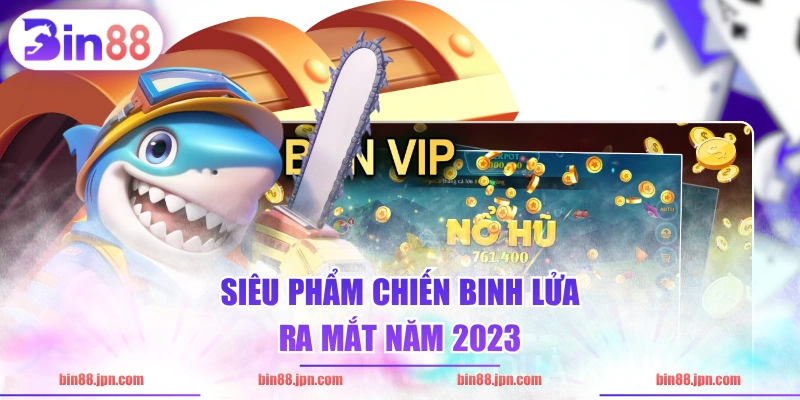 Siêu phẩm Chiến Binh Lửa ra mắt năm 2023