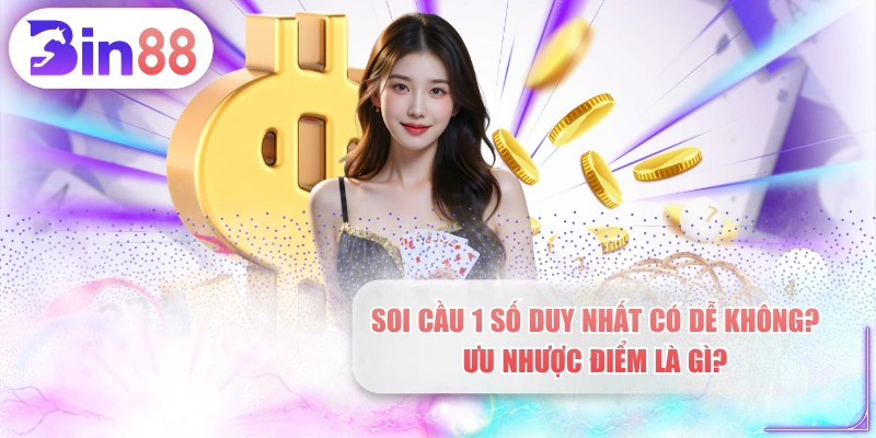 Soi Cầu 1 Số Duy Nhất Có Dễ Không? Ưu Nhược Điểm Là Gì?