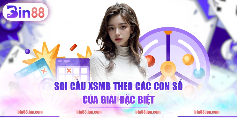 Soi cầu XSMB theo các con số của giải đặc biệt