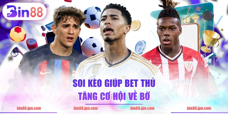 Soi kèo giúp bet thủ tăng cơ hội về bờ