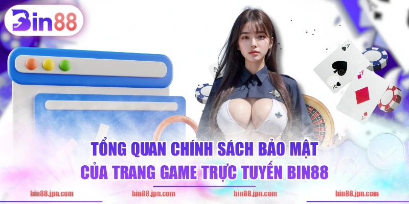 Tổng quan chính sách bảo mật của trang game trực tuyến BIN88