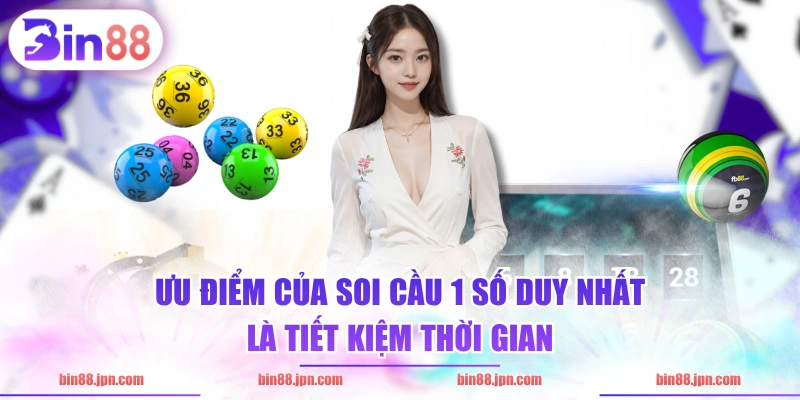 Ưu điểm của soi cầu 1 số duy nhất là tiết kiệm thời gian