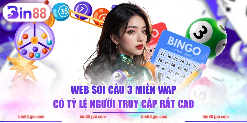 Web soi cầu 3 miền Wap có tỷ lệ người truy cập rất cao